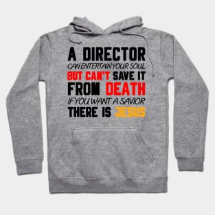 A DIRECTOR CAN ENTERTAIN YOUR SOUL BUT CAN'T SAVE IT FROM DEATH IF YOU WANT A SAVIOR THERE IS JESUS Hoodie